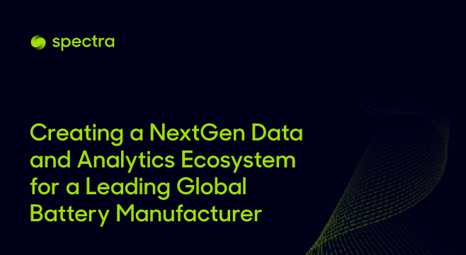 Fosfor Spectra - Creating a NextGen Data and Analytics Ecosystem-for a Leading Global Battery Manufacturer