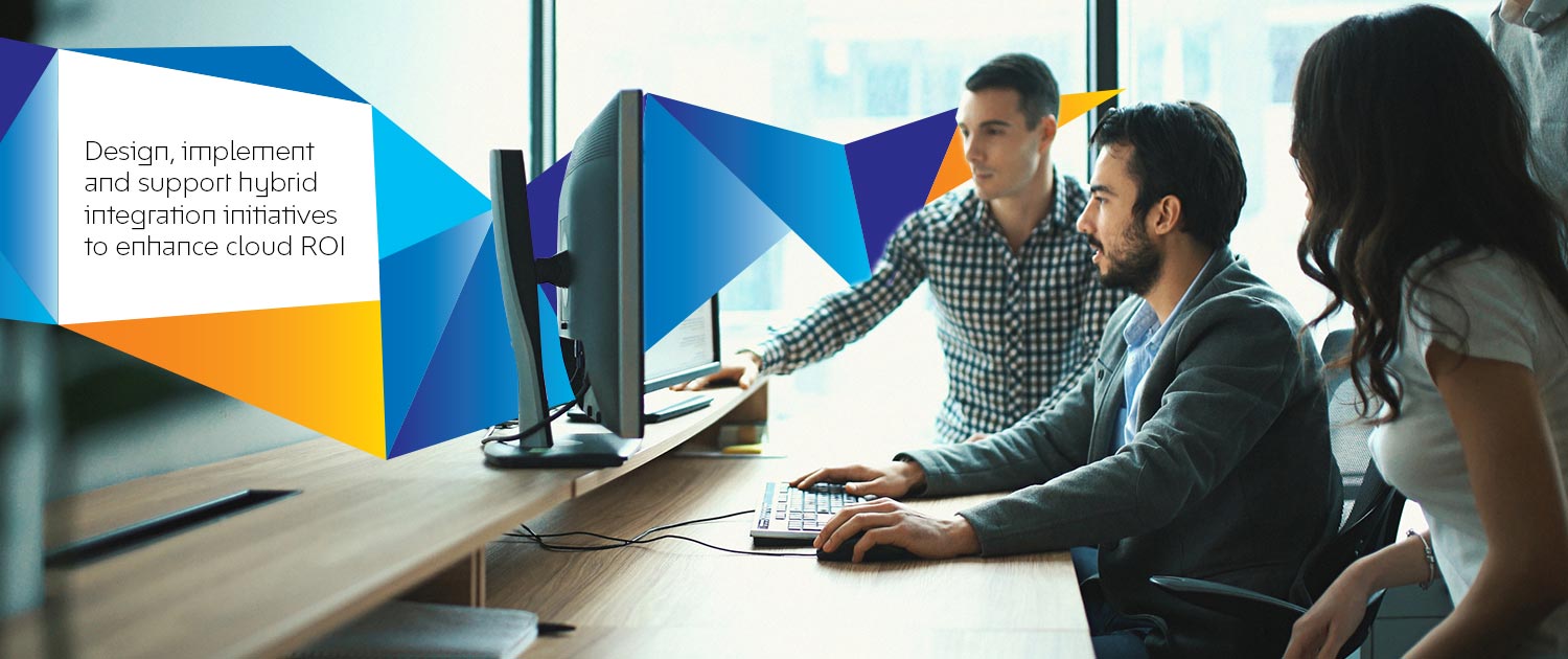 Design, implement and support hybrid integration initiatives to enhance cloud ROI