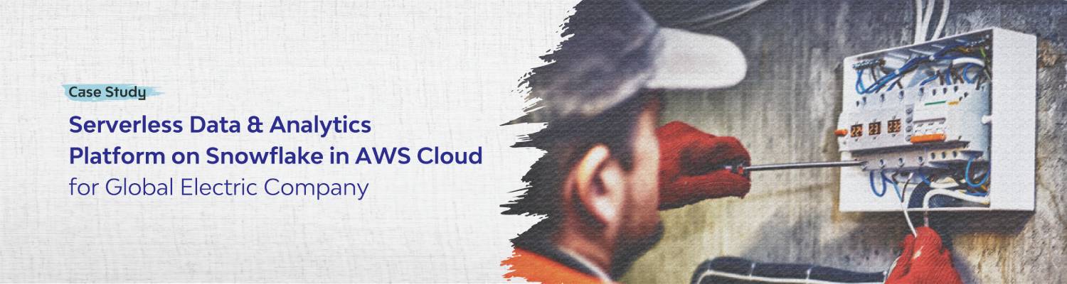 Serverless Data & Analytics Platform on Snowflake in AWS Cloud For Global Electric Company
