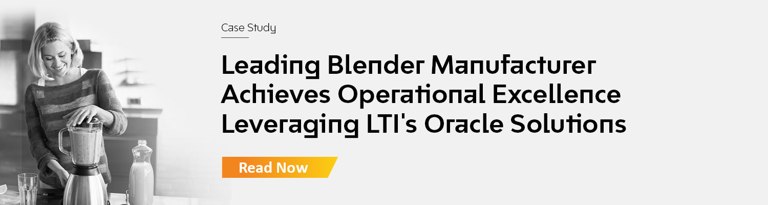 Leading Blender Manufacturer Achieves Operational Excellence Leveraging LTI’s Oracle Solutions