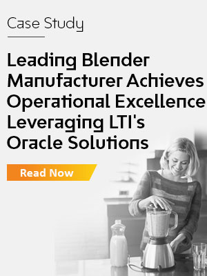 Leading Blender Manufacturer Achieves Operational Excellence Leveraging LTI’s Oracle Solutions