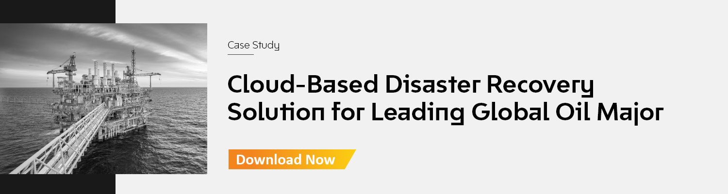 Cloud-Based Disaster Recovery Solution for Leading Global Oil Major