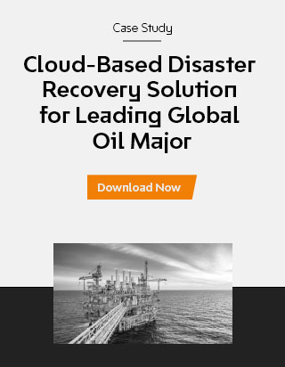 Cloud-Based Disaster Recovery Solution for Leading Global Oil Major