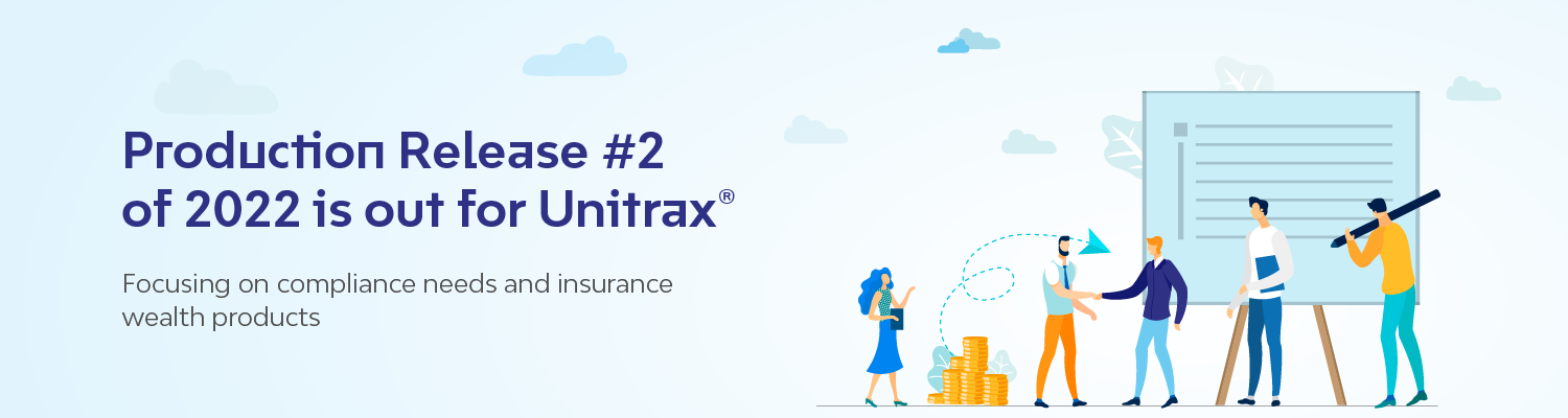 LTI Canada further enhances Unitrax® for our clients with the 2nd production release of 2022 focusing on compliance needs and insurance wealth products