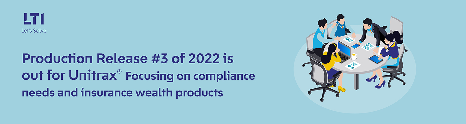 LTI Canada further enhances Unitrax® for our clients with the 3rd production release of 2022 focusing on compliance needs and insurance wealth products