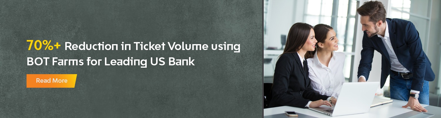 70%+ Reduction in Ticket Volume using BOT Farms for Leading US Bank