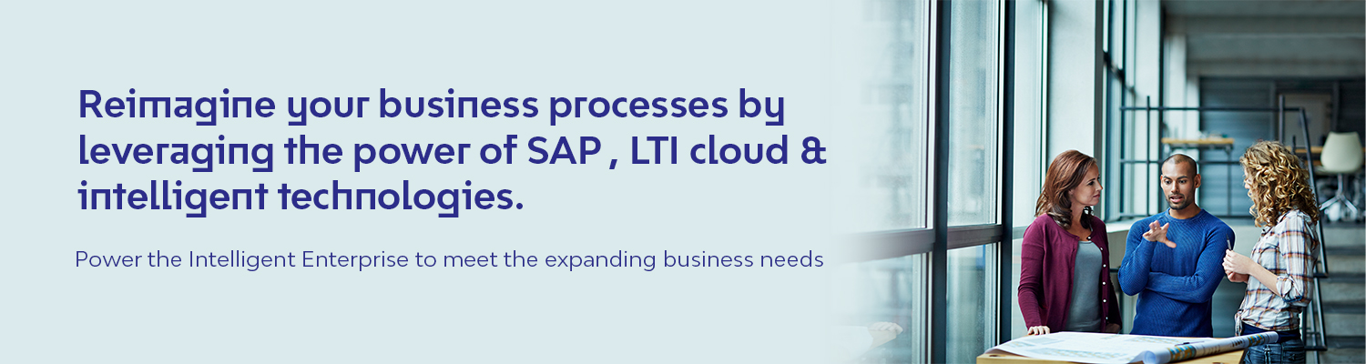 Reimagine your business processes by leveraging the power of SAP , LTI cloud & intelligent technologies.