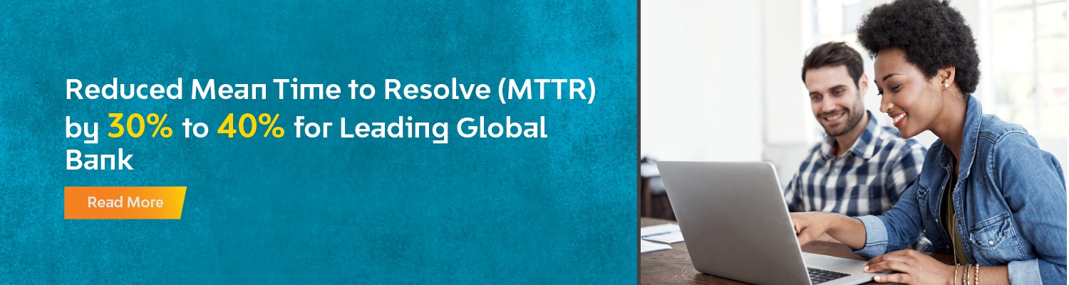 Reduced Mean Time to Resolve (MTTR) by 30% to 40% for Leading Global Bank
