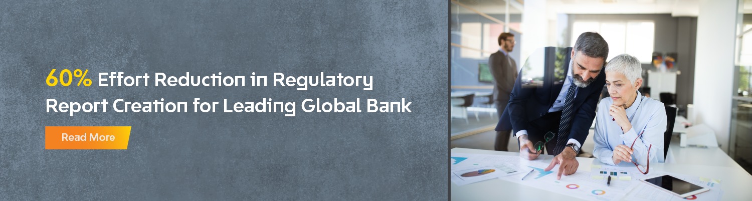 60% Effort Reduction in Regulatory Report Creation for Leading Global Bank