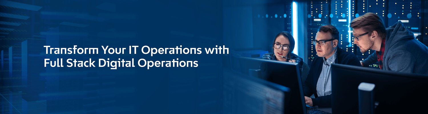 Transform Your IT Operations with Full Stack Digital Operations