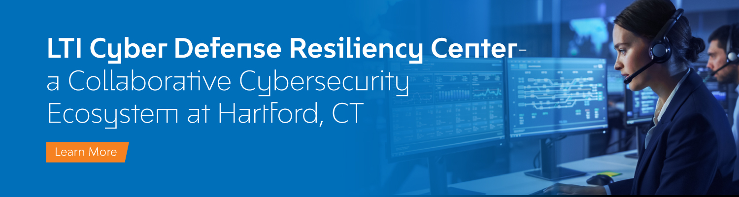 LTI Cyber Defense Resiliency Center - A Collaborative Cybersecurity Ecosystem At Harford, CT LTI Cyber Defense Resiliency Center A Collaborative Cybersecurity Ecosystem At Harford
