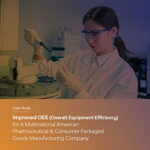 OEE for a Multinational American Pharmaceutical & CPG OEE for a Multinational American Pharmaceutical & CPG