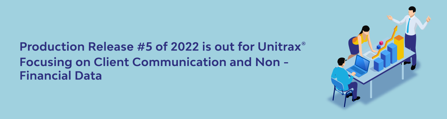 LTI Canada further enhances Unitrax® for our clients with 5th production release of 2022 focusing on client communication and non-financial data