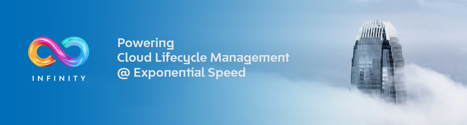 Infinity Powering End-to-End Cloud Lifecycle Management