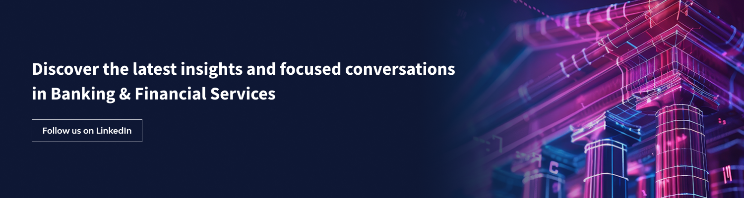 Discover the latest insights and focused conversations in Banking & Financial Services 