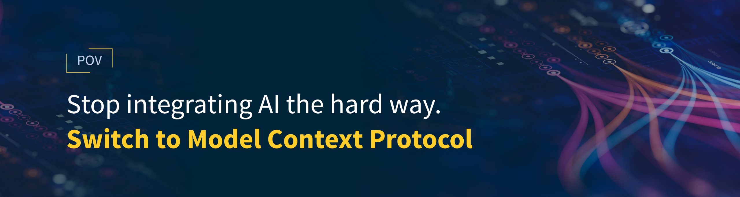 Stop integrating AI the hard way. Switch to Model Context Protocol