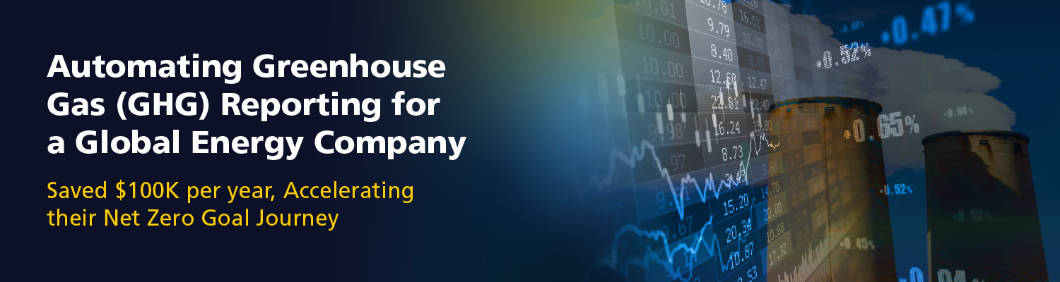 Automating Greenhouse Gas (GHG) Reporting for a Global Energy Company 