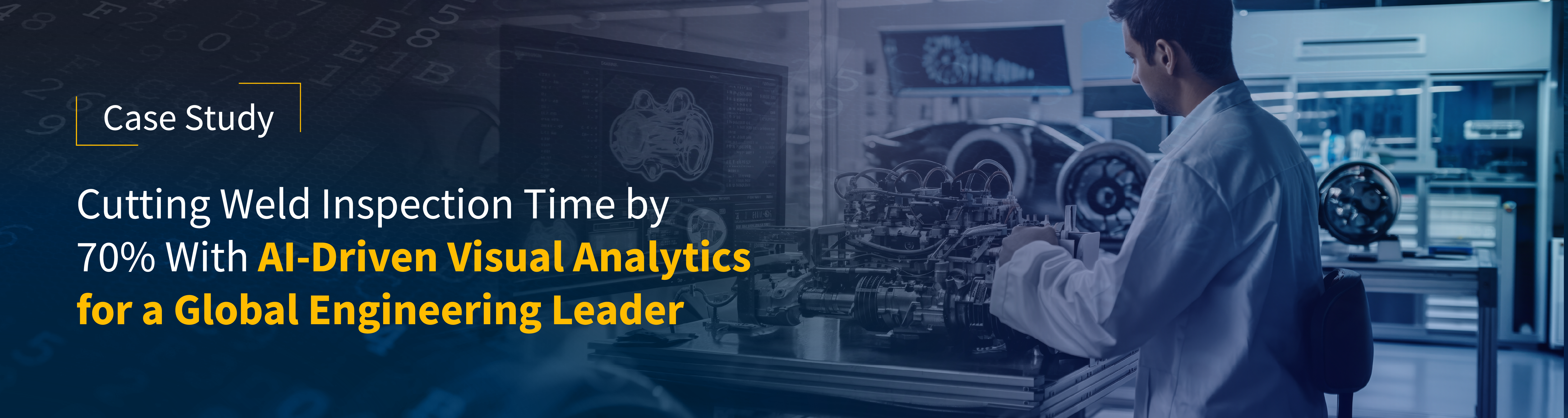 Cutting Weld Inspection Time by 70% With AI-Driven Visual Analytics for a Global Engineering Leader Cutting Weld Inspection Time by 70% With AI-Driven Visual Analytics for a Global Engineering Leader