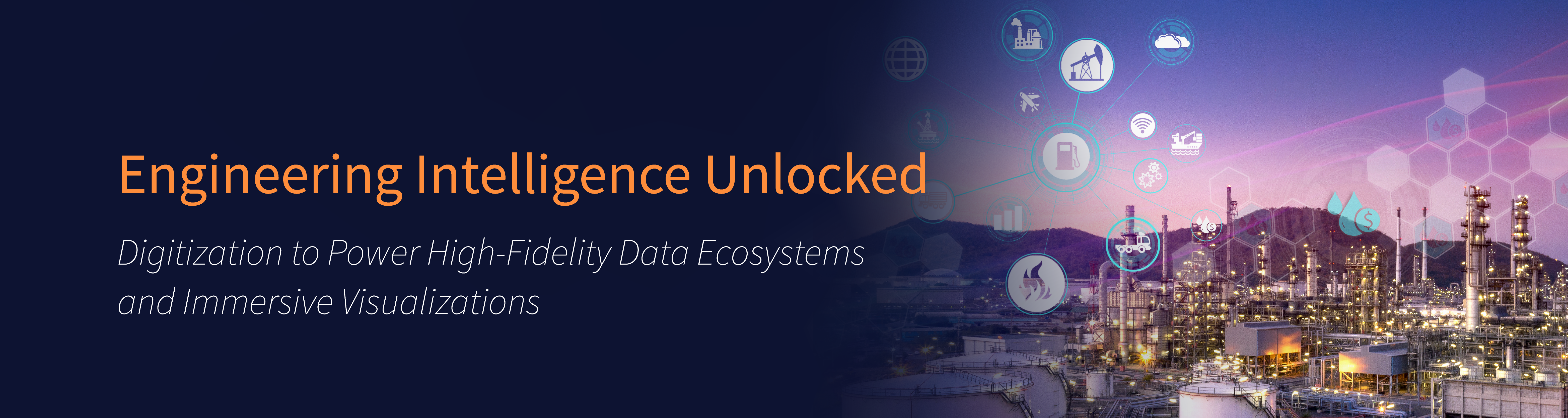 Engineering Intelligence Unlocked: Digitization to Power High-Fidelity Data Ecosystems and Immersive Visualizations Engineering Intelligence Unlocked: Digitization to Power High-Fidelity Data Ecosystems and Immersive Visualizations