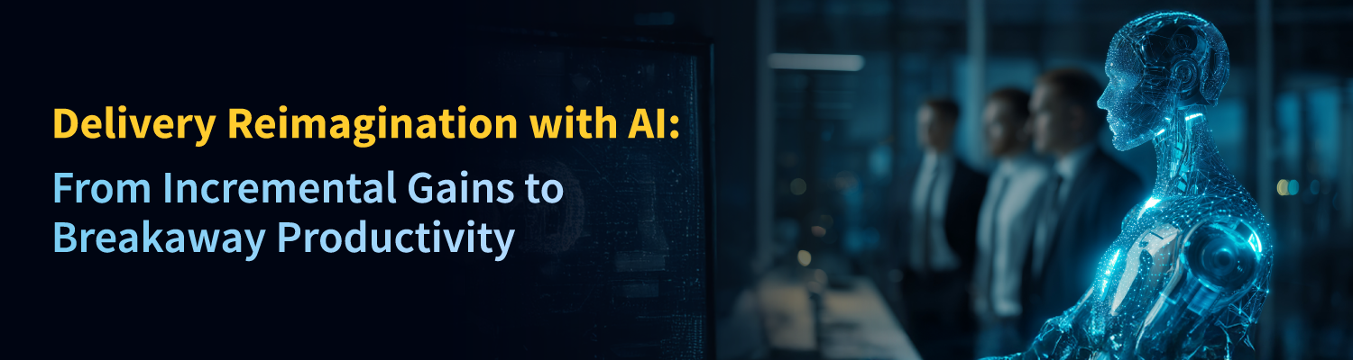 Delivery Reimagination with AI: From Incremental Gains to Breakaway Productivity