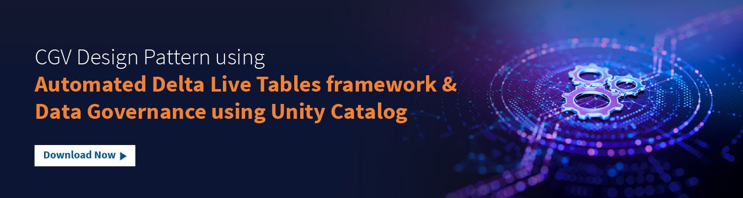 GCV CGV Design Pattern using Automated Delta Live Tables framework and Data Governance using Unity Catalog